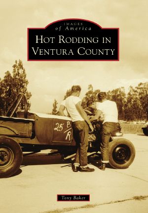 [Images of America: California 01] • Hot Rodding in Ventura County